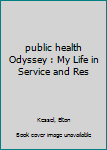 Unknown Binding public health Odyssey : My Life in Service and Res Book