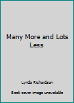 Hardcover Many More and Lots Less Book