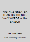 Paperback FAITH IS GREATER THAN OBEDIENCE. Vol:2 WORDS of the SAVIOR Book