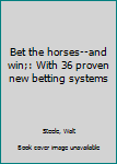Unknown Binding Bet the horses--and win;: With 36 proven new betting systems Book