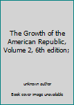 Unknown Binding The Growth of the American Republic, Volume 2, 6th edition; Book