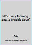 Paperback PBS Every Morning-Spa Is (Pebble Soup) Book
