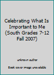 Hardcover Celebrating What Is Important to Me (South Grades 7-12 Fall 2007) Book