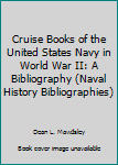 Paperback Cruise Books of the United States Navy in World War II: A Bibliography (Naval History Bibliographies) Book