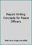 Unknown Binding Report Writing Concepts for Peace Officers Book