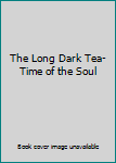 The Long Dark Tea-Time of the Soul