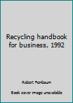 Unknown Binding Recycling handbook for business, 1992 Book