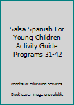 Paperback Salsa Spanish For Young Children Activity Guide Programs 31-42 Book