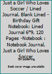 Just a Girl Who Loves Soccer / Lined Journal, Blank Lined -Birthday Gift Notebook: Lined Journal 6*9, 120 Pages -Notebook : Notebook Journal, Just a Girl Who Loves Soccer