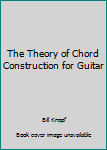 Paperback The Theory of Chord Construction for Guitar Book