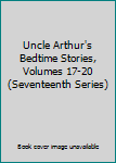 Hardcover Uncle Arthur's Bedtime Stories, Volumes 17-20 (Seventeenth Series) Book