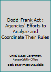 Paperback Dodd-Frank Act : Agencies' Efforts to Analyze and Coordinate Their Rules Book