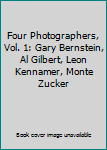 Four Photographers, Vol. 1: Gary Bernstein, Al Gilbert, Leon Kennamer, Monte Zucker