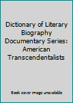 Hardcover Dictionary of Literary Biography Documentary Series: American Transcendentalists Book