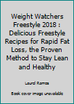 Paperback Weight Watchers Freestyle 2018 : Delicious Freestyle Recipes for Rapid Fat Loss, the Proven Method to Stay Lean and Healthy Book