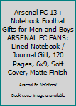 ARSENAL FC 13 : Notebook Football Gifts For Men And Boys ARSENAL FC FANS: Lined Notebook / Journal Gift, 120 Pages, 6x9, Soft Cover, Matte Finish