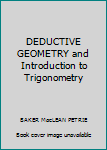 Hardcover DEDUCTIVE GEOMETRY and Introduction to Trigonometry [Unknown] Book