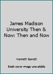 Hardcover James Madison University Then & Now: Then and Now Book