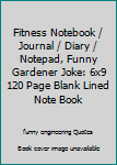 Paperback Fitness Notebook / Journal / Diary / Notepad, Funny Gardener Joke: 6x9 120 Page Blank Lined Note Book