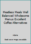 Hardcover Meatless Meals Well Balanced Wholesome Menus Excellent Coffee Alternatives Book