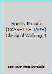 Sports Music: (CASSETTE TAPE) Classical Walking 4