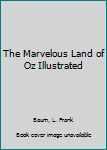 The Marvelous Land of Oz Illustrated