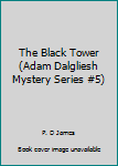 Paperback The Black Tower (Adam Dalgliesh Mystery Series #5) Book