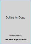 Hardcover Dollars in Dogs Book