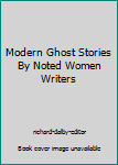 Hardcover Modern Ghost Stories By Noted Women Writers Book