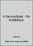 Unknown Binding A Service Book - For FUNERALS Book