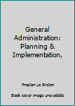 Hardcover General Administration: Planning & Implementation, Book