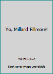 Paperback Yo, Millard Fillmore! Book