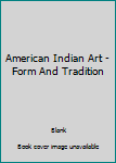 Hardcover American Indian Art - Form And Tradition Book