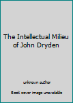 Unknown Binding The Intellectual Milieu of John Dryden Book