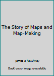 Hardcover The Story of Maps and Map-Making Book