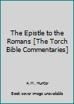 Hardcover The Epistle to the Romans [The Torch Bible Commentaries] Book