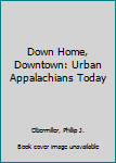 Paperback Down Home, Downtown: Urban Appalachians Today Book