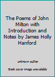 The Poems of John Milton with Introduction and Notes by James Holly Hanford