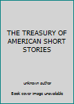 THE TREASURY OF AMERICAN SHORT STORIES