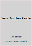 Jesus Touches People