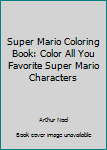 Paperback Super Mario Coloring Book: Color All You Favorite Super Mario Characters Book