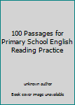 Unknown Binding 100 Passages for Primary School English Reading Practice Book