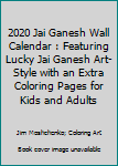 Paperback 2020 Jai Ganesh Wall Calendar : Featuring Lucky Jai Ganesh Art-Style with an Extra Coloring Pages for Kids and Adults Book