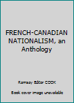 Hardcover FRENCH-CANADIAN NATIONALISM, an Anthology Book