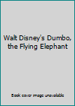Unknown Binding Walt Disney's Dumbo, the Flying Elephant Book