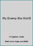 Hardcover My Enemy the World Book