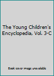 Hardcover The Young Children's Encyclopedia, Vol. 3-C Book