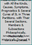 The Anatomy of Melancholy: What It Is with All the Kinds, Causes, Symptoms, Prognostics & Several Cures of It, in Three Partitions, with Their Several Sections, Members & Subsections Philosophically,