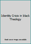 Hardcover Identity Crisis in black Theology Book