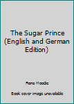 Hardcover The Sugar Prince (English and German Edition) Book